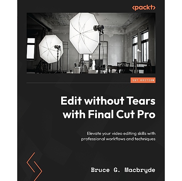 Edit without Tears with Final Cut Pro, Bruce G. Macbryde