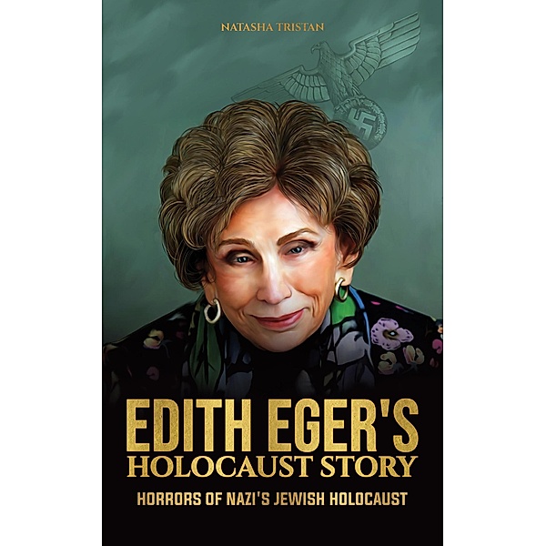 Edith Eger's Holocaust Story: Horrors of Nazi's Jewish Holocaust / Holocaust, Natasha Tristan