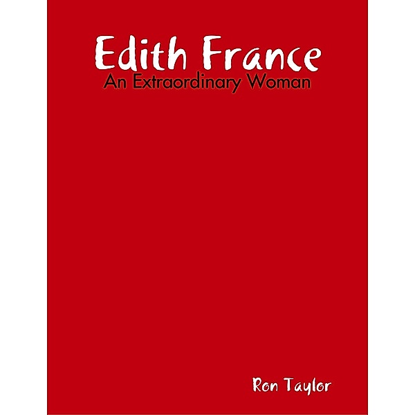 Edith France - An Extraordinary Woman, Ron Taylor