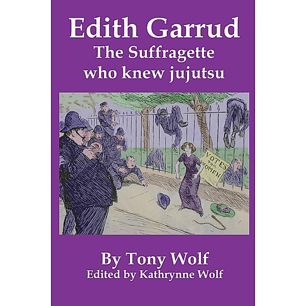 Edith Garrud: The Suffragette Who Knew Jujutsu, Tony Wolf, Kathrynne Wolf