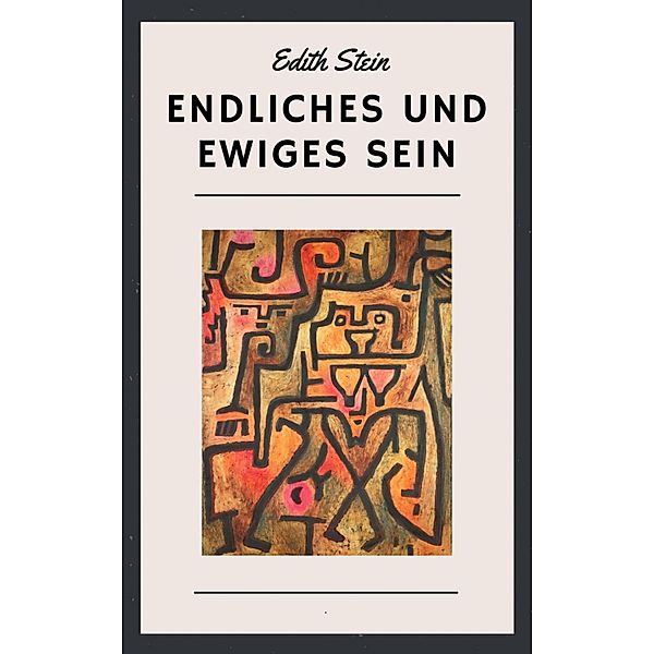 Edith Stein: Endliches und ewiges Sein, Edith Stein