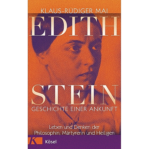 Edith Stein - Geschichte einer Ankunft, Klaus-Rüdiger Mai