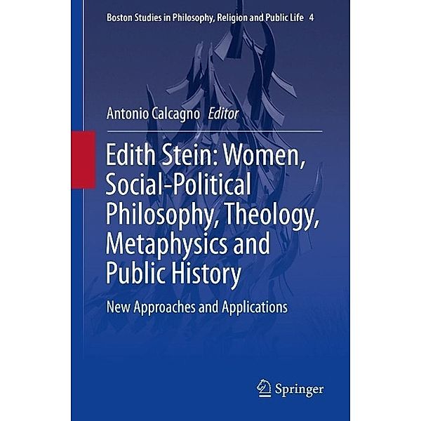 Edith Stein: Women, Social-Political Philosophy, Theology, Metaphysics and Public History / Boston Studies in Philosophy, Religion and Public Life Bd.4