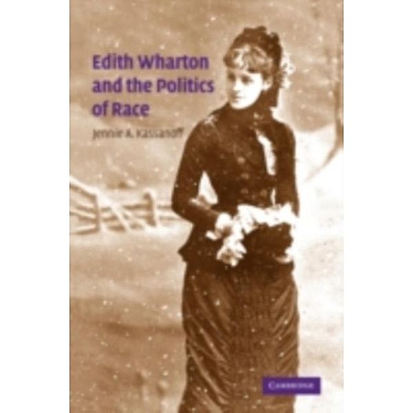 Edith Wharton and the Politics of Race, Jennie A. Kassanoff