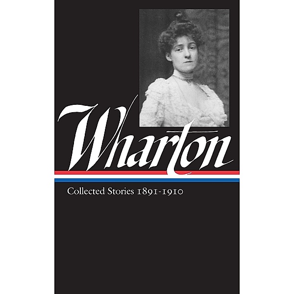 Edith Wharton: Collected Stories Vol 1. 1891-1910 (LOA #121) / Library of America Edith Wharton Edition Bd.3, Edith Wharton