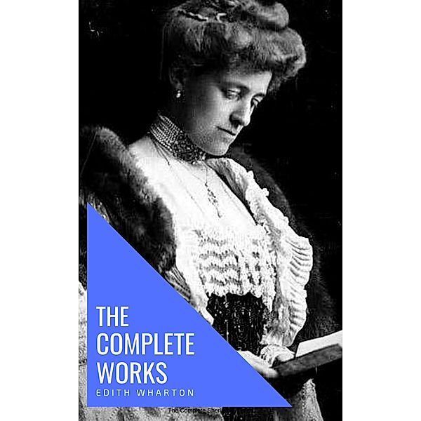 Edith Wharton: The Complete Works [newly updated], Edith Wharton, Knowledge House