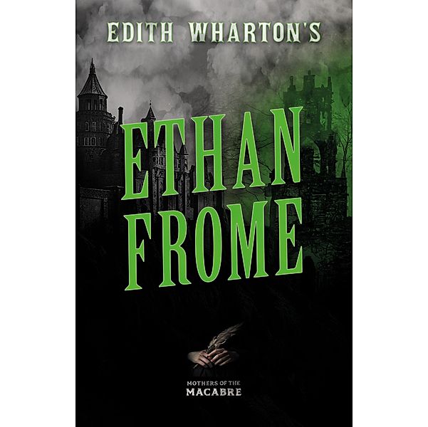 Edith Wharton's Ethan Frome / Mothers of the Macabre, Edith Wharton