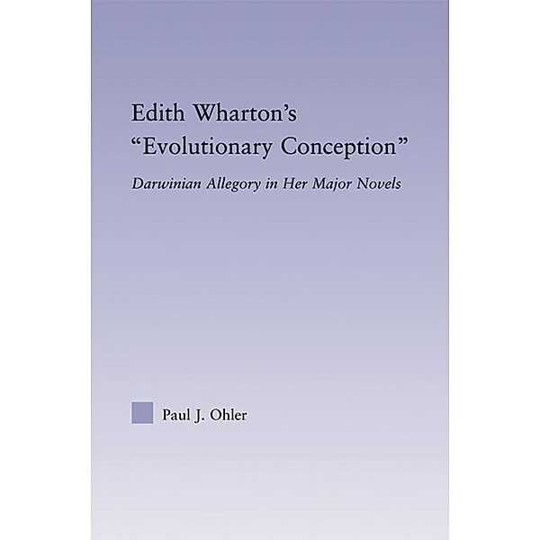 Edith Wharton's Evolutionary Conception, Paul J. Ohler