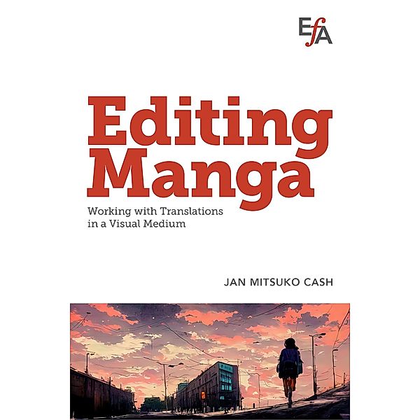 Editing Manga: Working with Translations in a Visual Medium, Jan Mitsuko Cash, EFAPubs