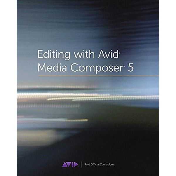 Editing with Avid Media Composer 5, Inc. Avid Technology