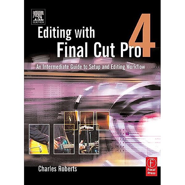 Editing with Final Cut Pro 4, Charles Roberts