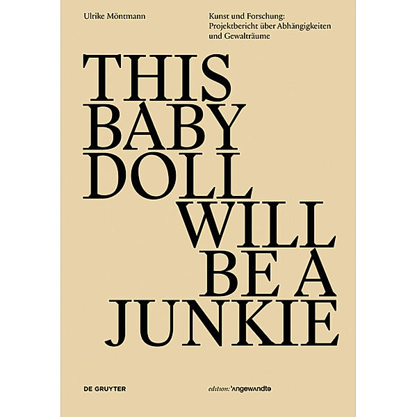 Edition Angewandte / THIS BABY DOLL WILL BE A  JUNKIE, Ulrike Möntmann