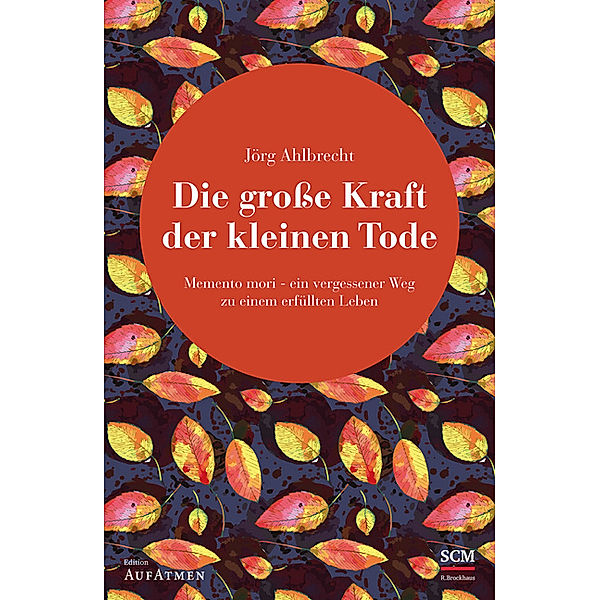 Edition AufAtmen / Die grosse Kraft der kleinen Tode, Jörg Ahlbrecht