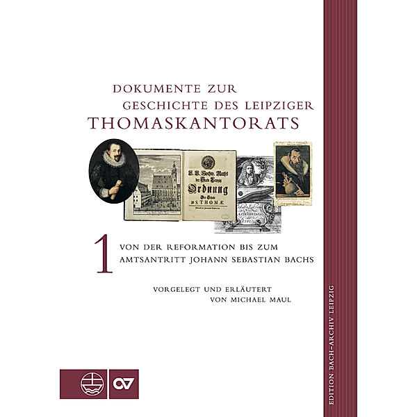 Edition Bach-Archiv Leipzig / Dokumente zur Geschichte des Leipziger Thomaskantorats.Bd.1, Michael Maul