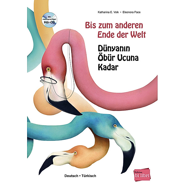 edition bi:libri / Bis zum anderen Ende der Welt / Dünyanin Öbür Ucuna Kadar, m. Audio-CD, Katharina E. Volk, Eleonora Pace
