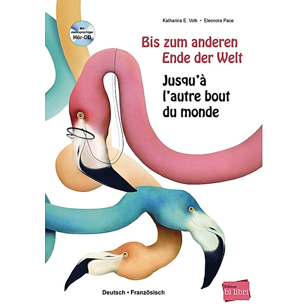 edition bi:libri / Bis zum anderen Ende der Welt / Jusqu'à l'autre bout du monde, m. Audio-CD, Katharina E. Volk, Eleonora Pace