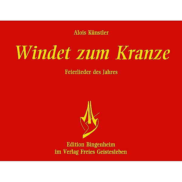 Edition Bingenheim / Windet zum Kranze, Alois Künstler