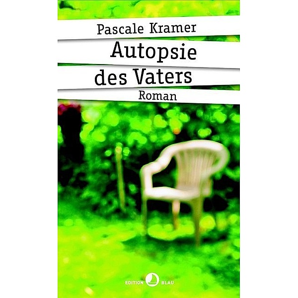 Edition Blau / Autopsie des Vaters, Pascale Kramer