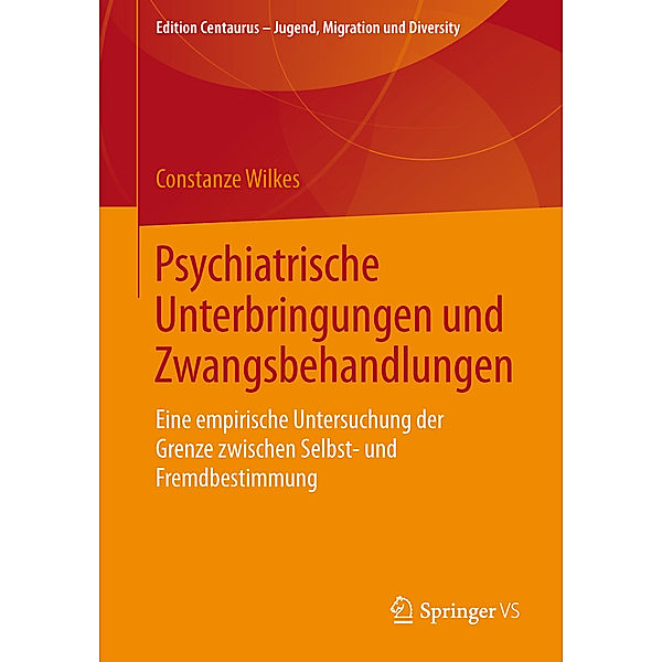 Edition Centaurus - Jugend, Migration und Diversity / Psychiatrische Unterbringungen und Zwangsbehandlungen, Constanze Wilkes