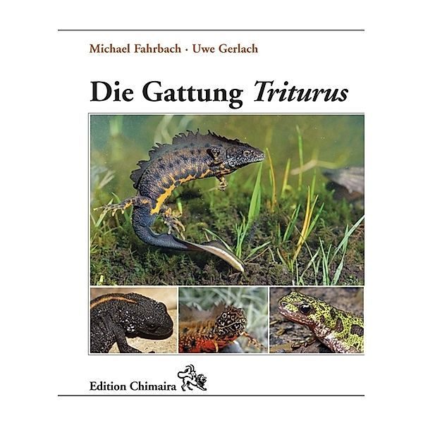 Edition Chimaira / Die Gattung Triturus, Michael Fahrbach, Uwe Gerlach