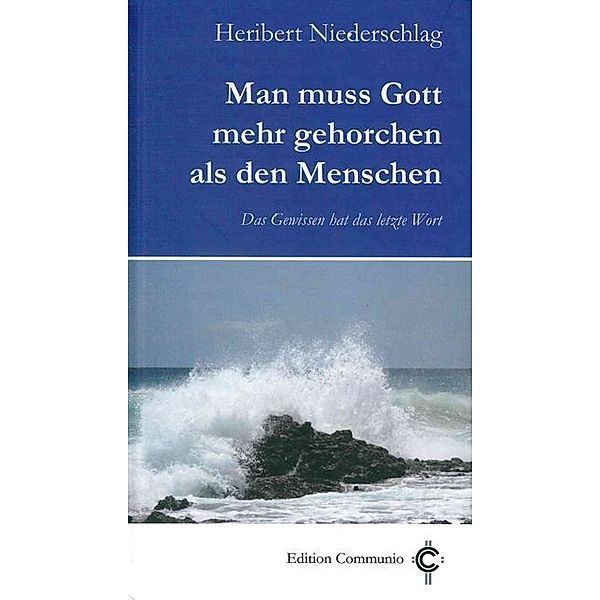 Edition Communio / Man muss Gott mehr gehorchen als den Menschen, Heribert Niederschlag