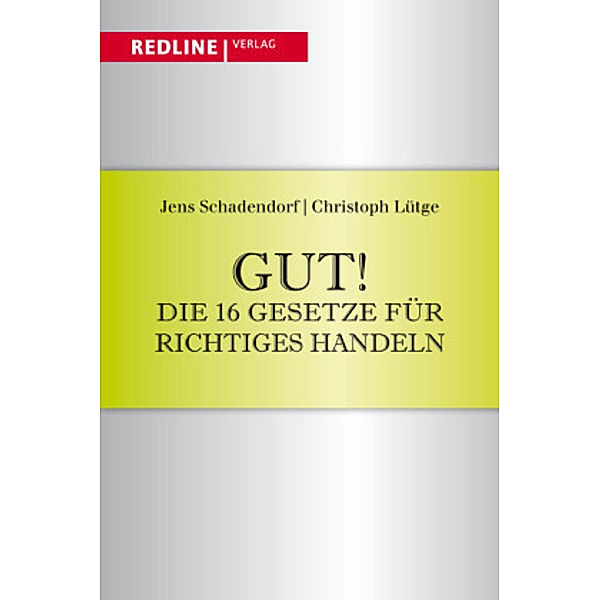 Edition Debatte / Gut! Die 16 Gesetze für richtiges Handeln, Jens Schadendorf, Christoph Lütge