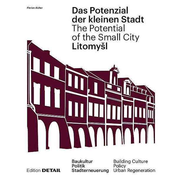 Edition Detail / Litomysl. Das Potenzial der kleinen Stadt / The Potential of the Small City, Florian Aicher