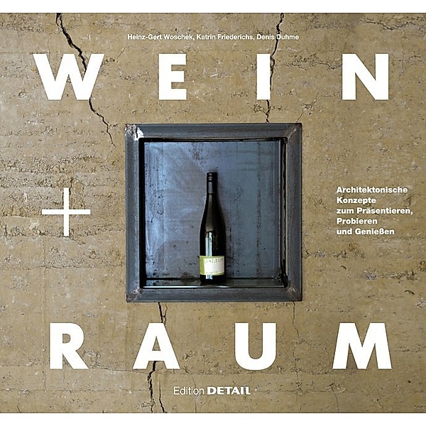 Edition Detail / Wein und Raum, Heinz-Gert Woschek, Denis Duhme, Katrin Friederichs