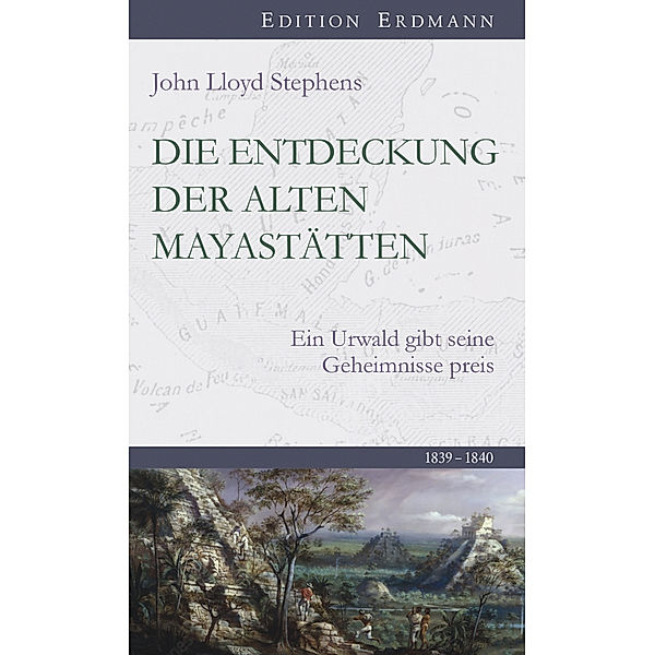 Edition Erdmann / Die Entdeckung  der alten Mayastätten, John Lloyd Stephens