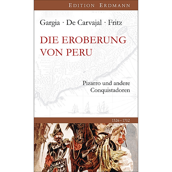 Edition Erdmann / Die Eroberung von Peru, Celso Gargia, Gaspar de Carvajal, Samuel Fritz
