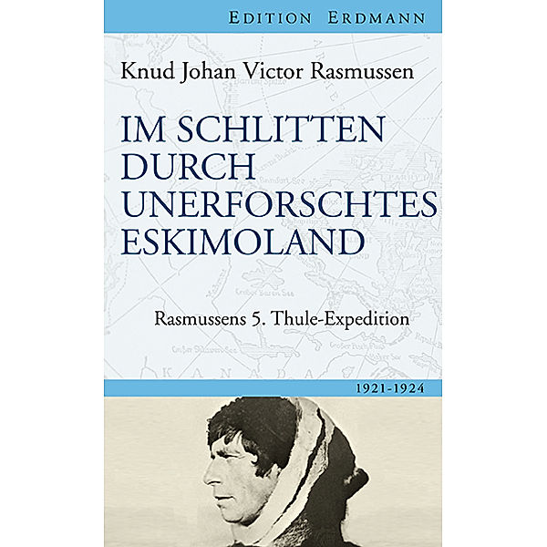 Edition Erdmann / Im Schlitten durch unerforschtes Eskimoland, Knud Johan Victor Rasmussen