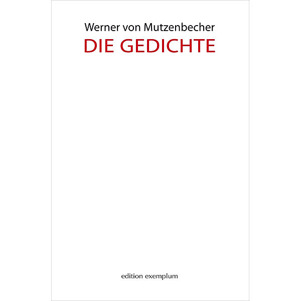 Edition Exemplum / Die Gedichte, Werner von Mutzenbecher