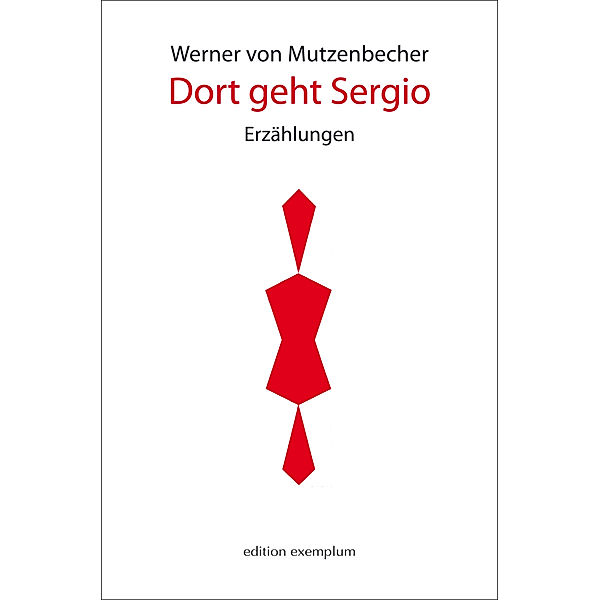 Edition Exemplum / Dort geht Sergio, Werner von Mutzenbecher