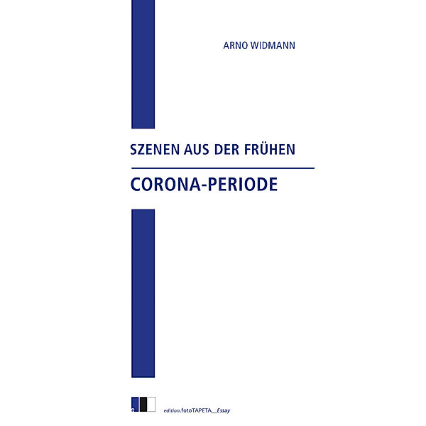 edition.fotoTAPETA_Essay / Szenen aus der frühen Corona-Periode, Arno Widmann