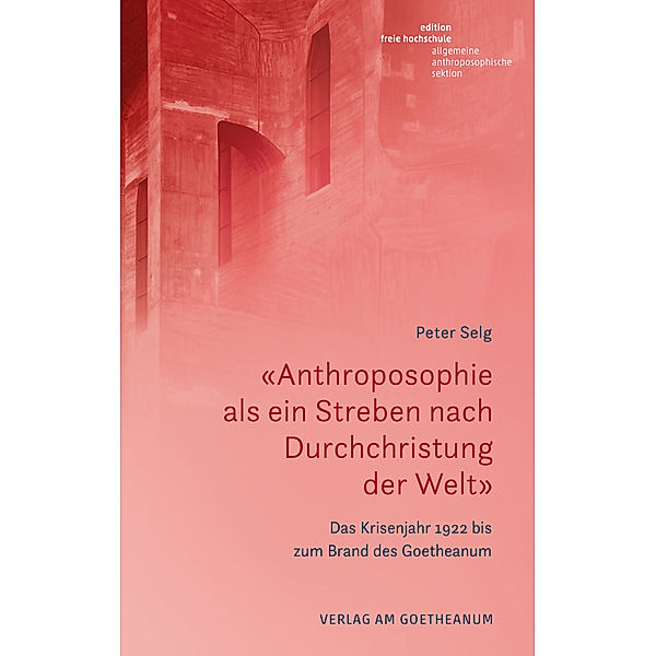 Edition Freie Hochschule / «Anthroposophie als ein Streben nach Durchchristung der Welt», Peter Selg