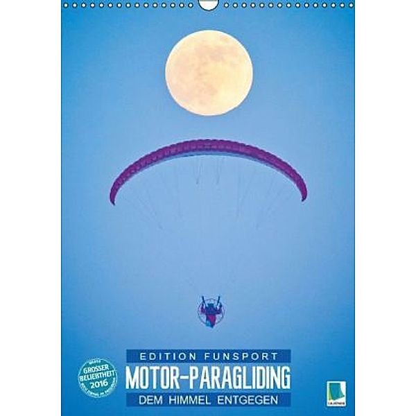 Edition Funsport: Motor-Paragliding - Dem Himmel entgegen (Wandkalender 2016 DIN A3 hoch), Calvendo