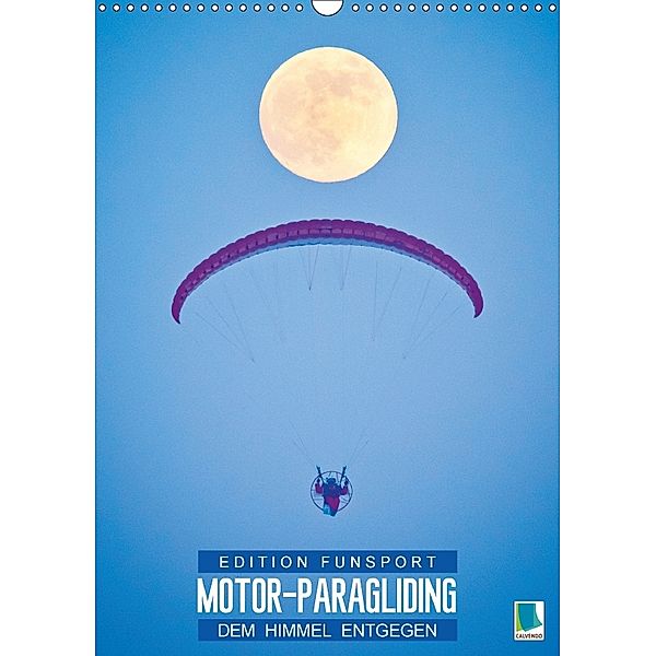 Edition Funsport: Motor-Paragliding - Dem Himmel entgegen (Wandkalender 2018 DIN A3 hoch), CALVENDO