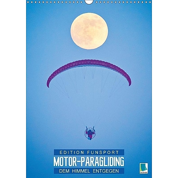 Edition Funsport: Motor-Paragliding - Dem Himmel entgegen (Wandkalender 2017 DIN A3 hoch), k.A. CALVENDO