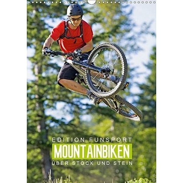 Edition Funsport: Mountainbiken - Über Stock und Stein (Wandkalender 2021 DIN A3 hoch)
