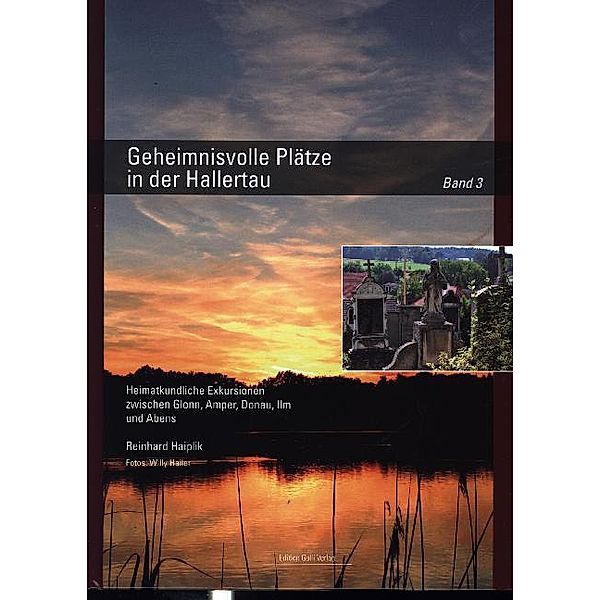 Edition Galli Verlag / Geheimnisvolle Plätze in der Hallertau, Reinhard Haiplik