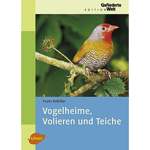 Edition Gefiederte Welt / Vogelheime, Volieren und Teiche, Franz Robiller