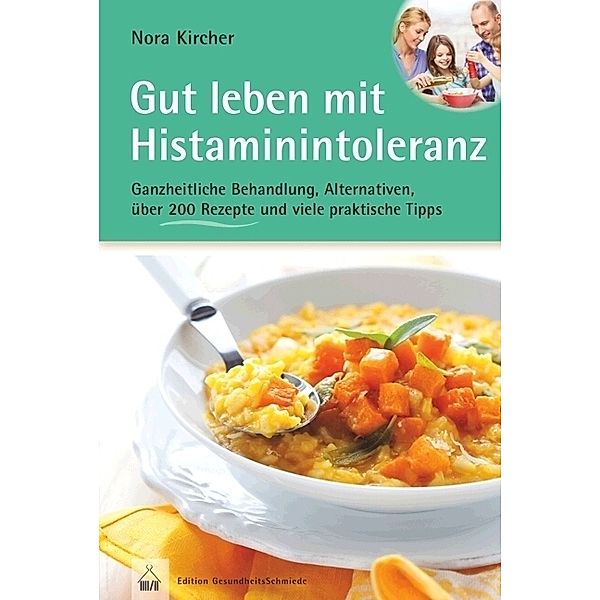 Edition GesundheitsSchmiede / Gut leben mit Histaminintoleranz, Nora Kircher