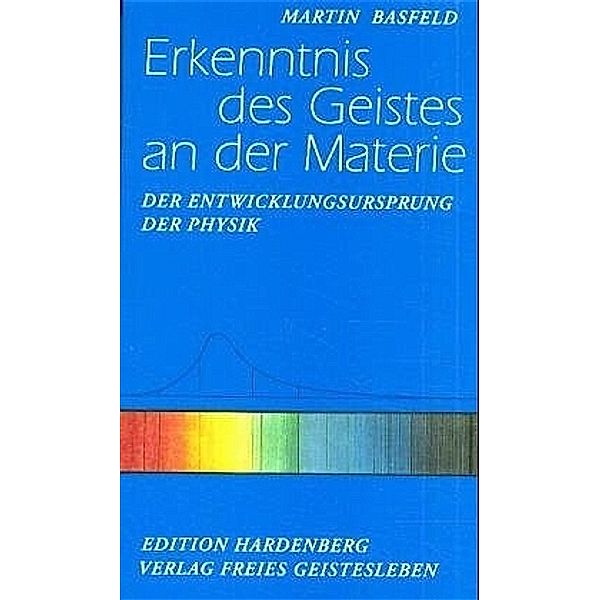 Edition Hardenberg / Erkenntnis des Geistes an der Materie, Martin Basfeld