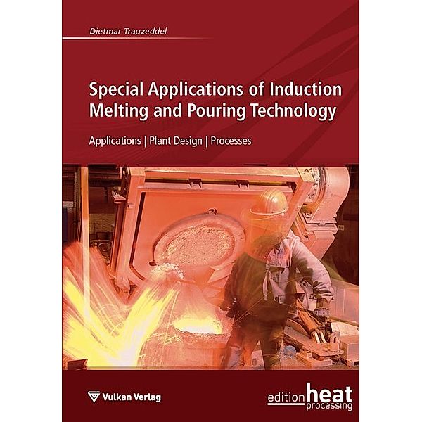 Edition Heat Processing / Special Applications of Induction Melting and Pouring Technology, Dietmar Trauzeddel