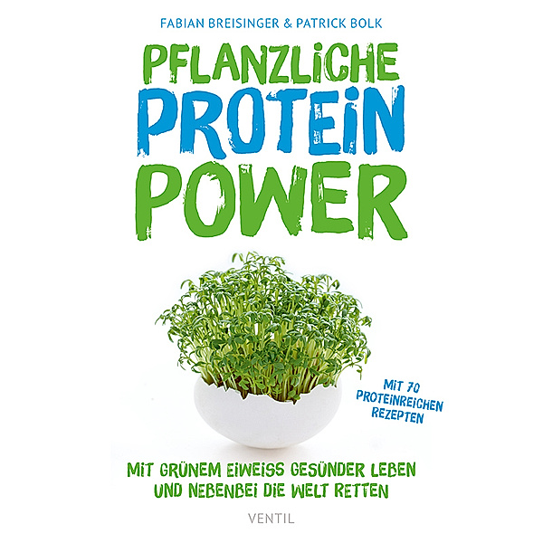 Edition Kochen ohne Knochen / Pflanzliche Protein-Power, Fabian Breisinger, Patrick Bolk