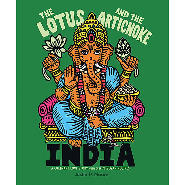 Edition Kochen ohne Knochen / The Lotus and the Artichoke - India, Justin P. Moore