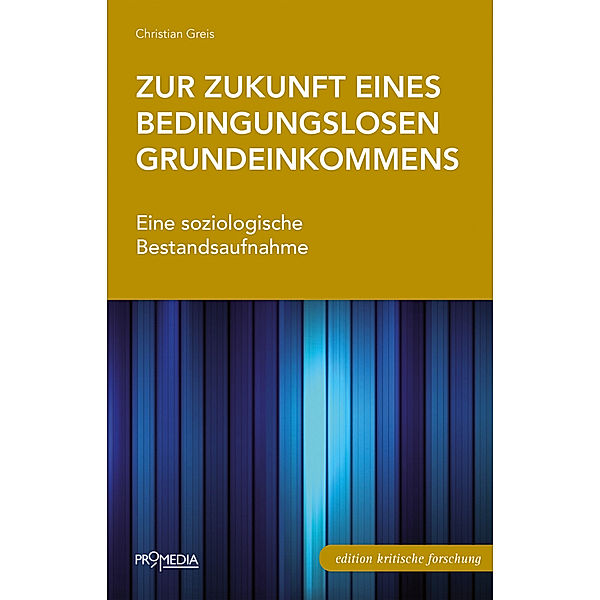 Edition Kritische Forschung / Zur Zukunft eines bedingungslosen Grundeinkommens, Christian Greis