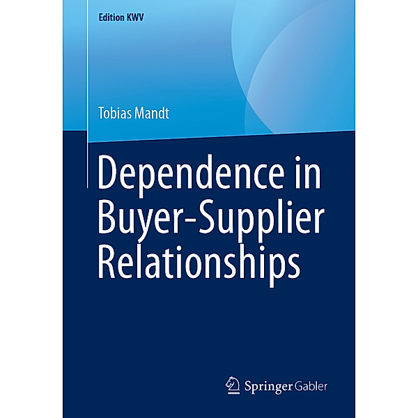 Edition KWV / Dependence in Buyer-Supplier Relationships, Tobias Mandt