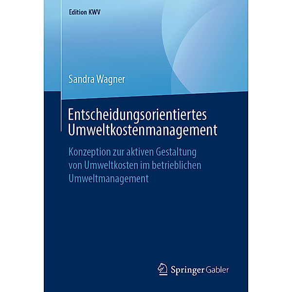 Edition KWV / Entscheidungsorientiertes Umweltkostenmanagement, Sandra Wagner