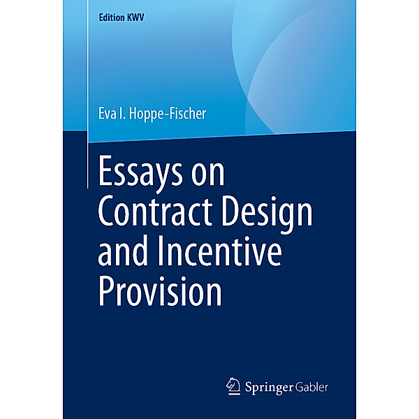 Edition KWV / Essays on Contract Design and Incentive Provision, Eva I. Hoppe-Fischer